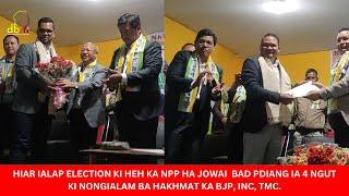 HIAR IALAP ELECTION KI HEH KA NPP HA JOWAI  BAD PDIANG IA 4 NGUT KI NONGIALAM BA HAKHMAT.