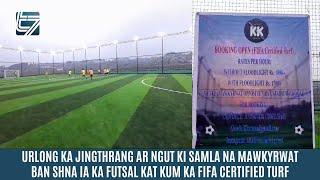 URLONG KA JINGTHRANG AR NGUT KI SAMLA NA MAWKYRWAT BAN SHNA IA KA FUTSAL KATKUM KA FIFACERTIFIEDTURF