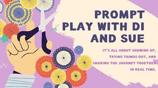 Prompt Play with Di and Sue - Week 2
